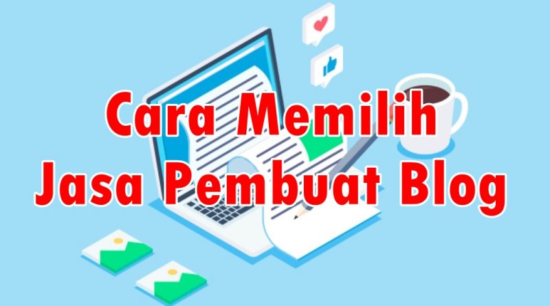 Cara Memilih Jasa Pembuat Blog