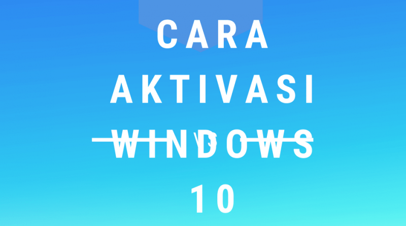 cara aktivasi windows 10