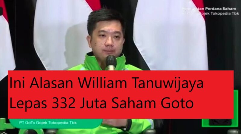 Ini Alasan William Tanuwijaya Lepas 332 Juta Saham Goto