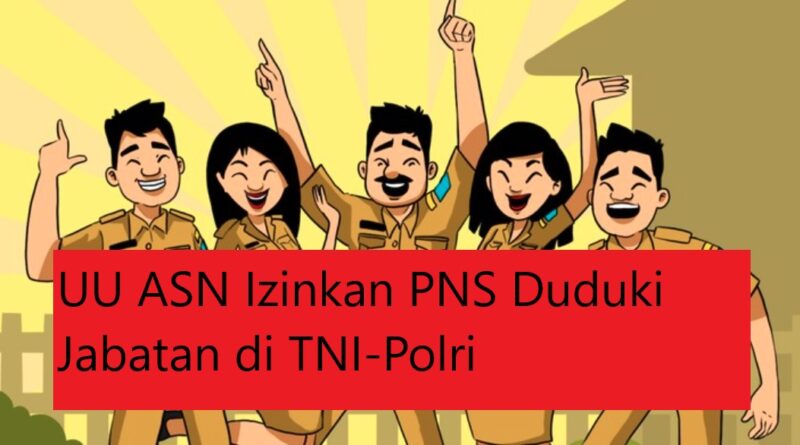 UU ASN Izinkan PNS Duduki Jabatan di TNI-Polri